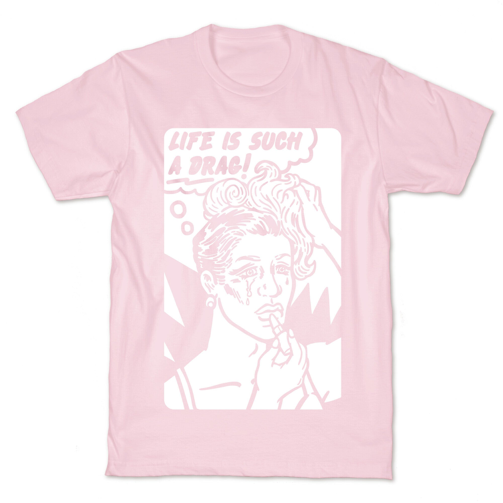 Life Is Such A Drag T-Shirt